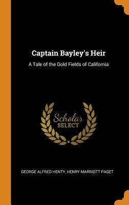 Read Captain Bayley's Heir: A Tale of the Gold Fields of California - G.A. Henty | PDF