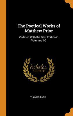 Read online The Poetical Works of Matthew Prior: Collated with the Best Editions: , Volumes 1-2 - Thomas Park file in ePub