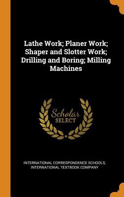Read online Lathe Work; Planer Work; Shaper and Slotter Work; Drilling and Boring; Milling Machines - International Correspondence Schools file in PDF