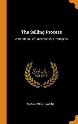 Read online The Selling Process: A Handbook of Salesmanship Principles - Norval Abiel Hawkins | ePub