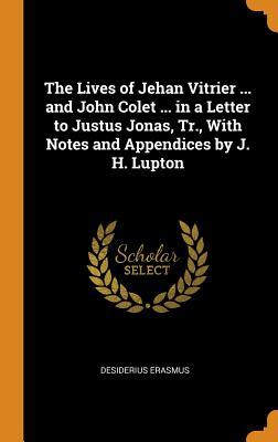 Download The Lives of Jehan Vitrier  and John Colet  in a Letter to Justus Jonas, Tr., with Notes and Appendices by J. H. Lupton - Erasmus | PDF