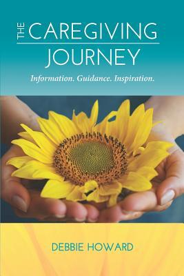 Download The Caregiving Journey: Information. Guidance. Inspiration. - Debbie Howard file in PDF