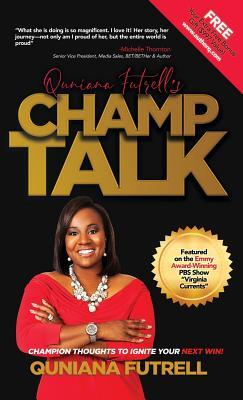 Read online Quniana Futrell's Champ Talk: Champion Thoughts to Ignite Your Next Win! - Quniana Futrell | ePub