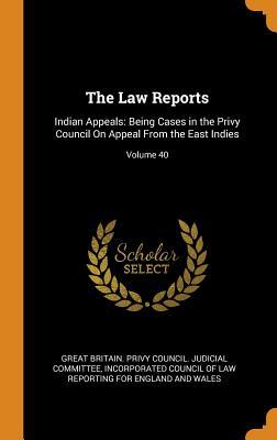 Download The Law Reports: Indian Appeals: Being Cases in the Privy Council on Appeal from the East Indies; Volume 40 - Great Britain Privy Council Judicial C | ePub