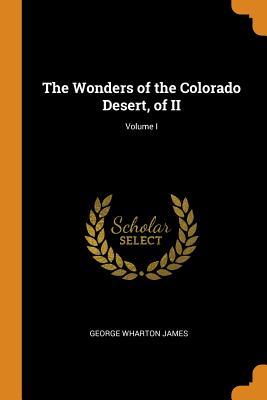 Download The Wonders of the Colorado Desert, of II; Volume I - George Wharton James file in ePub
