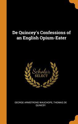 Read online de Quincey's Confessions of an English Opium-Eater - George Armstrong Wauchope | PDF