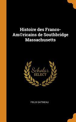Download Histoire Des Franco-Am(c)Ricains de Southbridge Massachusetts - F(c)LIX Gatineau file in PDF