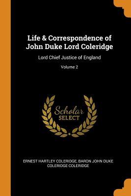 Read online Life & Correspondence of John Duke Lord Coleridge: Lord Chief Justice of England; Volume 2 - Ernest Hartley Coleridge file in ePub