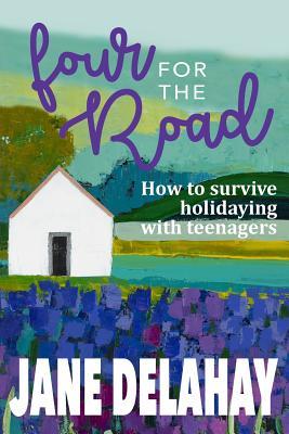 Download Four for the Road: How to Survive Holidaying with Teenagers - Jane Delahay | ePub