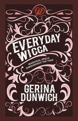 Read online Everyday Wicca: Magickal Spells Throughout the Year - Gerina Dunwich | ePub