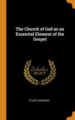 Download The Church of God as an Essential Element of the Gospel - Stuart Robinson file in ePub
