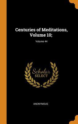 Download Centuries of Meditations, Volume 10;; Volume 44 - Anonymous | PDF
