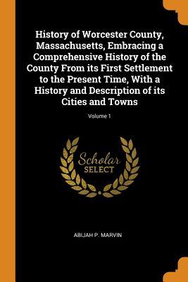Download History of Worcester County, Massachusetts, Embracing a Comprehensive History of the County from Its First Settlement to the Present Time, with a History and Description of Its Cities and Towns; Volume 1 - Abijah Perkins Marvin file in ePub