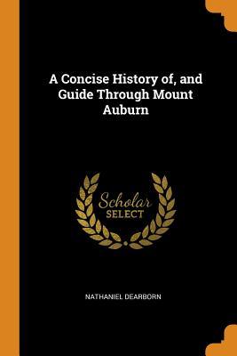 Read online A Concise History Of, and Guide Through Mount Auburn - Nathaniel Dearborn file in ePub