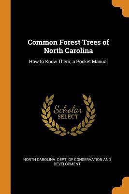 Read Common Forest Trees of North Carolina: How to Know Them; A Pocket Manual - North Carolina Dept of Conservation an | ePub