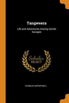 Read online Tangweera: Life and Adventures Among Gentle Savages - Charles Napier Bell file in PDF