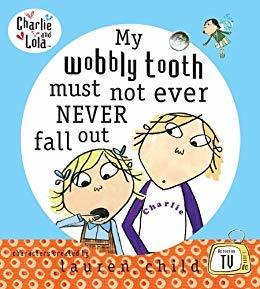 Read Charlie and Lola: My Wobbly Tooth Must Not ever Never Fall Out - Lauren Child | PDF