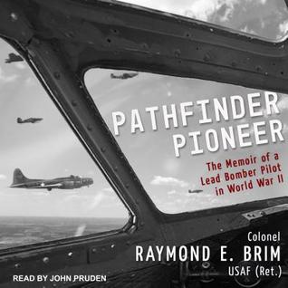 Download Pathfinder Pioneer: The Memoir of a Lead Bomber Pilot in World War II - Raymond E Brim | ePub