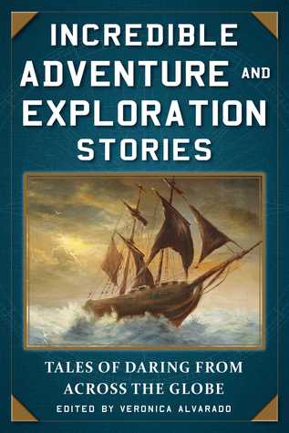 Read online Incredible Adventure and Exploration Stories: Tales of Daring from across the Globe - Veronica Alvarado file in PDF