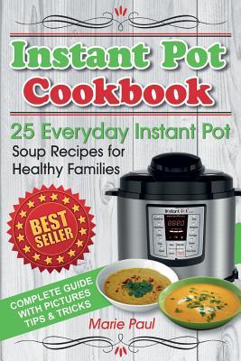 Download Instant Pot Cookbook: 25 Everyday Instant Pot Soup Recipes for Healthy Families (Black & White Edition) - Marie Paul file in ePub