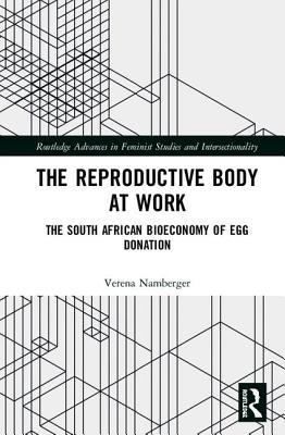Download The Reproductive Body at Work: The South African Bioeconomy of Egg Donation - Verena Namberger file in ePub
