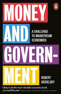 Read Money and Government: A Challenge to Mainstream Economics - Robert Skidelsky | ePub