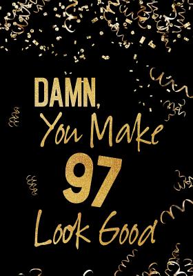 Read Damn, You Make 97 Look Good: Birthday Memory Book, Birthday Journal Notebook for 97 Year Old Men, 7 X 10, 120 Blank Pages(birthday Keepsake Book) - NOT A BOOK | ePub