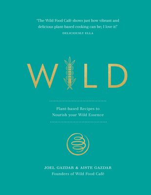 Download Wild: Plant-based Recipes to Nourish your Wild Essence - Joel Gazdar file in ePub